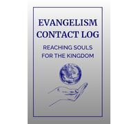 Evangelism Contact Log: Reaching Souls For The Kingdom: A Christian Outreach Journal for Recording Contacts, Prayer Requests, and Ministry Follow-Ups