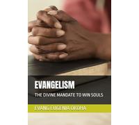 EVANGELISM: THE DIVINE MANDATE TO WIN SOULS