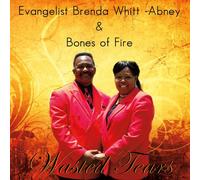 Evangelist Brenda Whitt-Abney & Bones of Fire - Wasted Tears