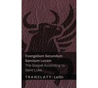 Evangelium Secundum Sanctum Lucam / The Gospel According to Saint Luke (The Bible / Bible): Tranzlaty Latina English