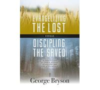 EVANGELIZING THE LOST VERSUS DISCIPLING THE SAVED