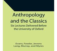 Evans Anthropology & the Classics; Six Lectures Delivered Before the Evans Multicolor