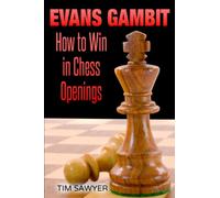 Evans Gambit: How to Win in Chess Openings (Sawyer Win In Chess Openings)