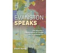Evanston Speaks: Oral Histories of Transformation and Triumph from a Progressive City (Leadership Studies)