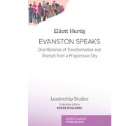 Evanston Speaks: Oral Histories of Transformation and Triumph from a Progressive City (Leadership Studies)