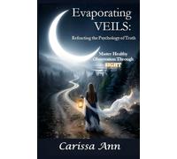 Evaporating VEILS: Refracting the Psychology of Truth: ~ Master Healthy Observation Through SIGHT ~