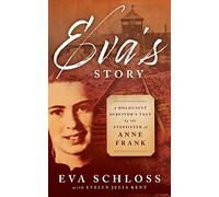 Eva's Story: A Holocaust Survivor's Tale by the Stepsister of Anne Frank