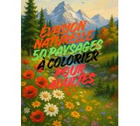 Évasion naturelle : 50 paysages à colorier pour adultes: Un moment de détente et de créativité inspiré par la nature - montagnes, lacs, forêts et jardins à colorier