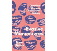 Evasive Manoeuvres : Canadian Women's Confessional Writing