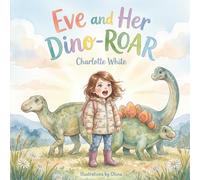 Eve and Her Dino-ROAR (Eve's Adventures in Dino Forest)