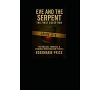 Eve and The Serpent: The First Deception: The Biblical Forensic Investigation Project