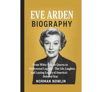 EVE ARDEN BIOGRAPHY: From Witty Screen Queen to Hollywood Legend - The Life, Laughter, and Lasting Legacy of America’s Beloved Star