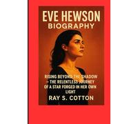 EVE HEWSON BIOGRAPHY: Raising Beyond The Shadow- The Relentless Journey Of A Star Forged In Her Own Light