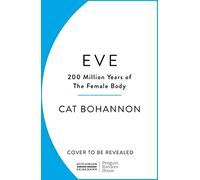 Eve: How The Female Body Drove 200 Million Years of Human Evolution, Boha.