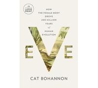 Eve: How the Female Body Drove 200 Million Years of Human Evolution (Random House Large Print)
