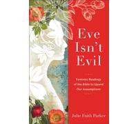 Eve Isn`t Evil - Feminist Readings of the Bible to Upend Our Assumptions