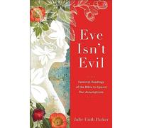 Eve Isn't Evil: Feminist Readings of the Bible to Upend Our Assumptions