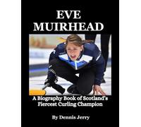 Eve Muirhead: A Biography Book of Scotland’s Fiercest Curling Champion