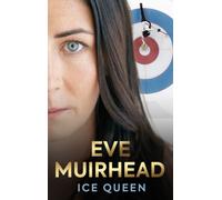 Eve Muirhead: Ice Queen : The Autobiography
