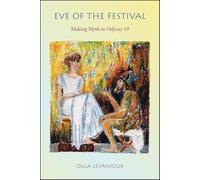 Eve of the Festival (Hellenic Studies): Making Myth in Odyssey 19: 46 (Hellenic Studies Series)