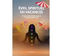 ÉVEIL SPIRITUEL EN VACANCES: 21 jours pour lâcher prise et se reconnecter à soi