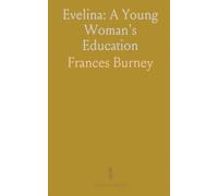 Evelina: A Young Woman's Education: Letters and encounters from a Georgian debutante finding her voice and place