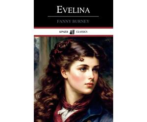 Evelina: The History of a Young Lady's Entrance Into the World (Annotated)