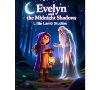 Evelyn and the Midnight Shadows: A Faith-Filled Halloween Adventure About Fearlessness, Courage, and Trusting God’s Perfect Timing: A Christian ... ... Spooky Magic with Christian Values)