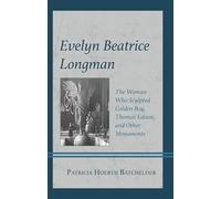 Evelyn Beatrice Longman: The Woman Who Sculpted Golden Boy, Thomas Edison, and Other Monuments