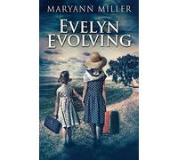 Evelyn Evolving: A Novel Of Real Life