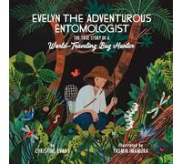 Evelyn the Adventurous Entomologist: The True Story of a World-Traveling Bug Hunter