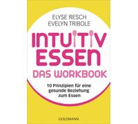 Evelyn Tribole Intuitiv essen - das Workbook: 10 Prinzipien für ein (Paperback)