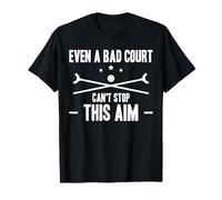 Even A Bad Court Cant Stop This Aim Shuffleboard Player T-Shirt
