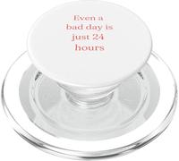 Even A Bad Day Is Just 24 Hours PopSockets PopGrip for MagSafe