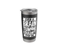 Even A Brain Tumor Couldn't Stop Me Stainless Steel Insulated Tumbler