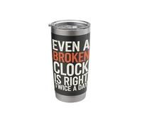 Even A Broken Clock is Right Twice a Day Stainless Steel Insulated Tumbler