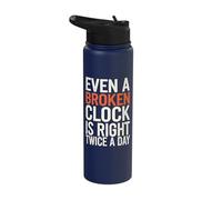 Even A Broken Clock is Right Twice a Day Stainless Steel Insulated Water Bottle