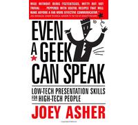Even a Geek Can Speak: Low-Tech Presentation Skills for High-Tech People