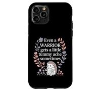 Even A Warrior Gets A Little Tummy Ache Sometimes |- Case for iPhone 11 Pro