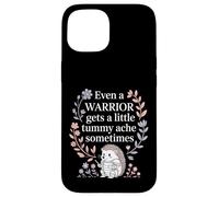 Even A Warrior Gets A Little Tummy Ache Sometimes |- Case for iPhone 15