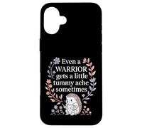 Even A Warrior Gets A Little Tummy Ache Sometimes |- Case for iPhone 16 Plus