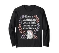 Even A Warrior Gets A Little Tummy Ache Sometimes |- Long Sleeve T-Shirt