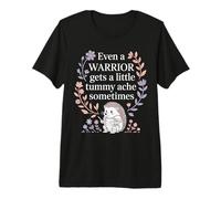 Even A Warrior Gets A Little Tummy Ache Sometimes |- Premium T-Shirt