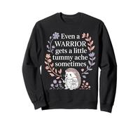 Even A Warrior Gets A Little Tummy Ache Sometimes |- Sweatshirt