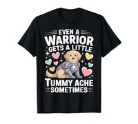 Even A Warrior Gets A Little Tummy Ache Sometimes - T-Shirt