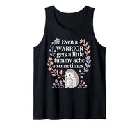 Even A Warrior Gets A Little Tummy Ache Sometimes |- Tank Top