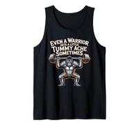 Even A Warrior Gets A Little Tummy Ache Sometimes - Tank Top