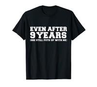 Even after 9 Years she still puts up with me Anniversary T-Shirt