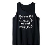 Even AI Doesn’t Want My Job AI Humor I Hate My Job Funny Tank Top