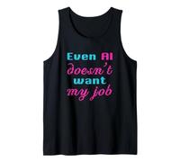 Even AI Doesn’t Want My Job AI Humor I Hate My Job Funny Tank Top
